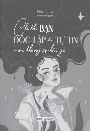 chỉ khi bạn độc lập và tự tin mới không sợ hãi gì