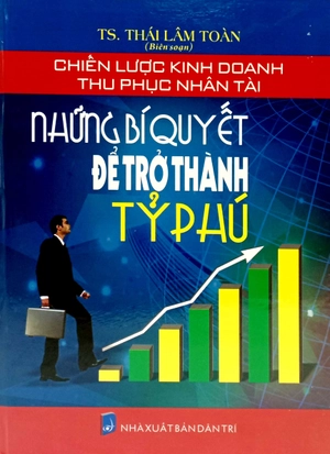chiến lược kinh doanh thu phục nhân tài - những bí quyết để trở thành tỷ phú