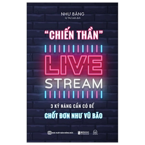 chiến thần livestream - 3 kỹ năng cần có để chốt đơn như vũ bão