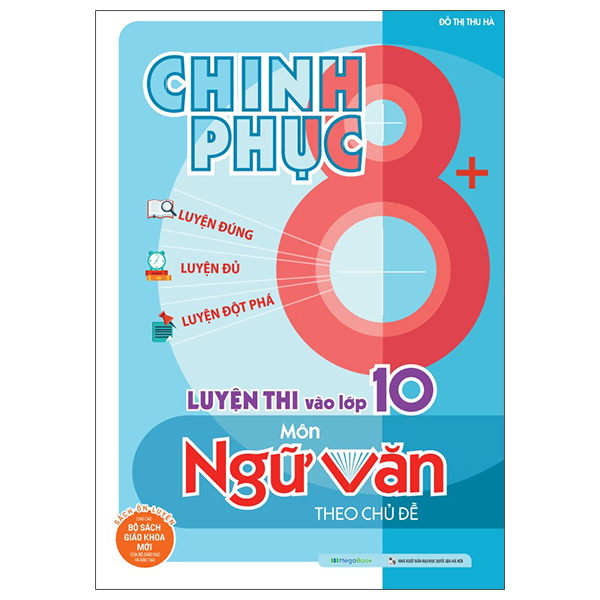 chinh phục 8+ - chinh phục luyện thi vào lớp 10 môn ngữ văn theo chủ đề (tái bản 2025)