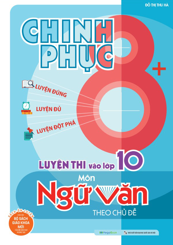 chinh phục 8+ - chinh phục luyện thi vào lớp 10 môn ngữ văn theo chủ đề (tái bản 2025)