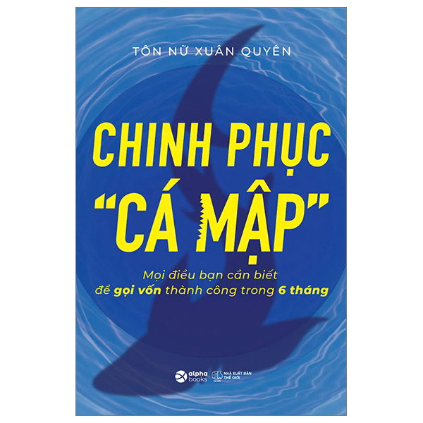 chinh phục “cá mập” - mọi điều bạn cần biết để gọi vốn thành công trong 6 tháng