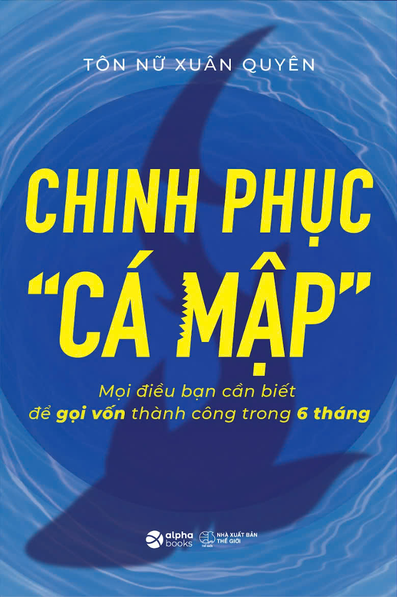 chinh phục “cá mập” - mọi điều bạn cần biết để gọi vốn thành công trong 6 tháng