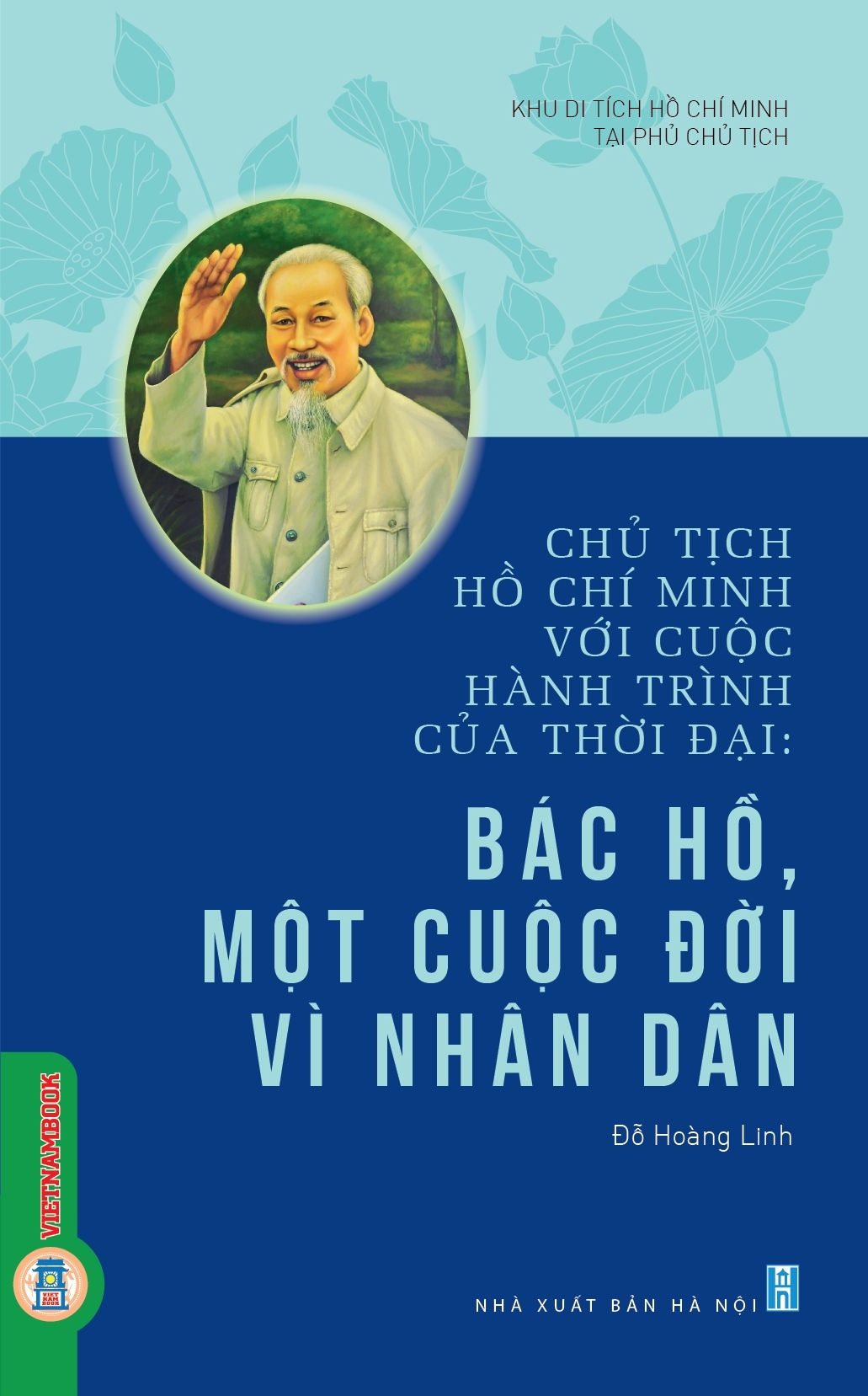 Chủ Tịch Hồ Chí Minh Với Cuộc Hành Trình Của Thời Đại - Bác Hồ, Một Cuộc Đời Vì Nhân Dân