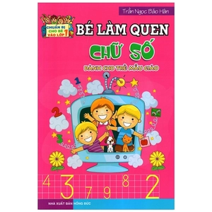 chuẩn bị cho bé vào lớp 1: bé làm quen chữ số (dành cho trẻ mẫu giáo)