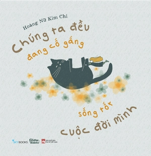 chúng ta đều đang cố gắng sống tốt cuộc đời mình