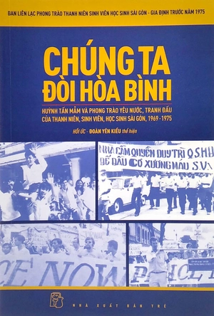 chúng ta đòi hòa bình - huỳnh tấn mẫn và phong trào yêu nước, tranh đấu của thanh niên, sinh viên, học sinh sài gòn, 1969 - 1975 (tái bản 2022)