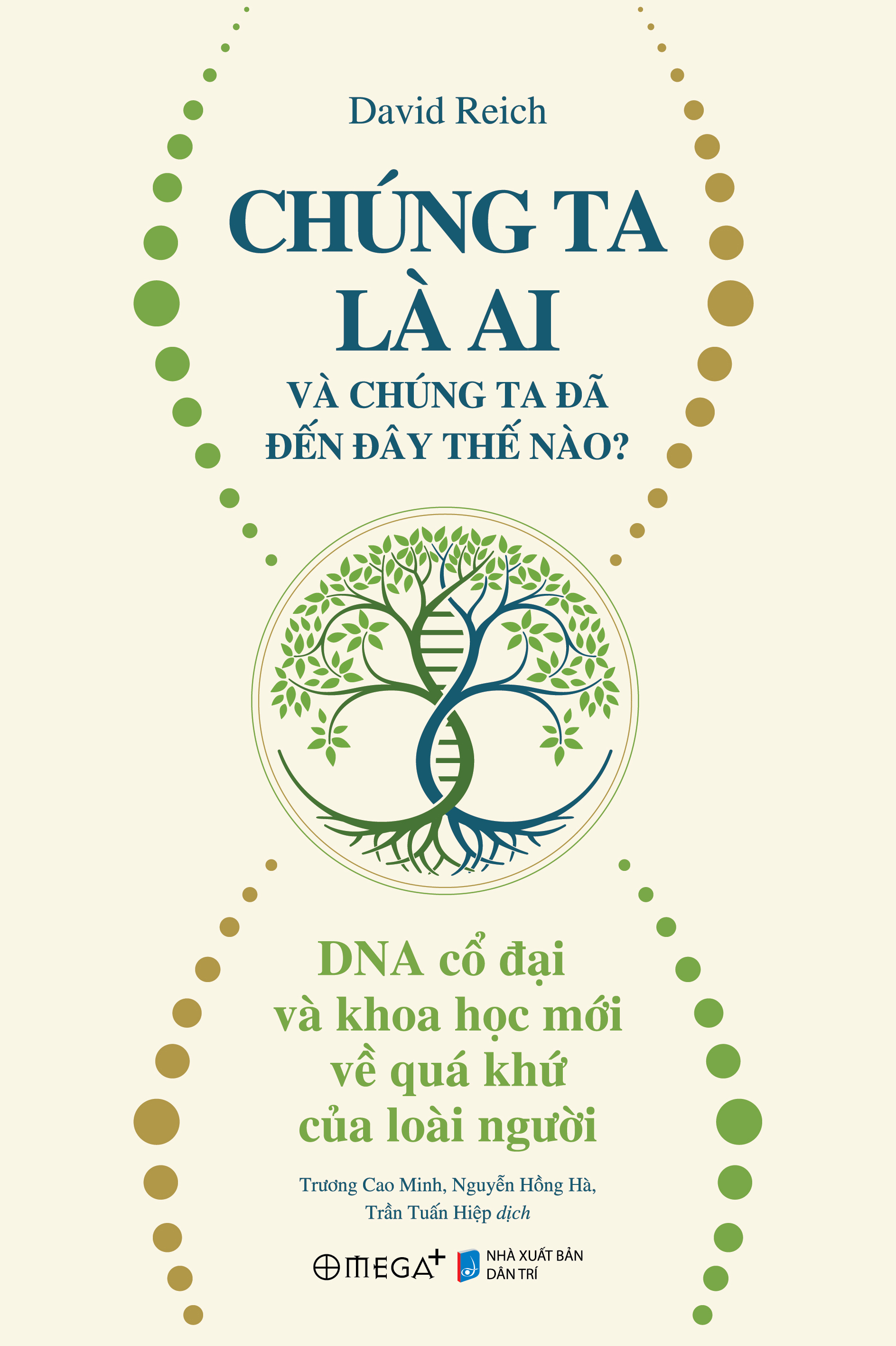 Chúng Ta Là Ai Và Chúng Ta Đã Đến Đây Thế Nào? - DNA Cổ Đại Và Khoa Học Mới Về Quá Khứ Của Loài Người