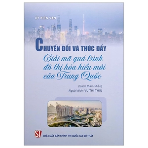 chuyển đổi và thúc đẩy - giải mã quả trình đô thị hóa kiểu mới của trung quốc