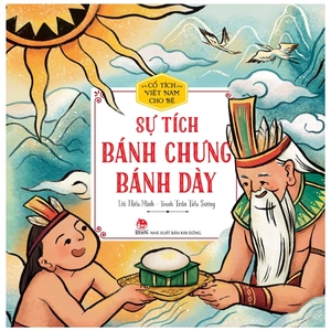 cổ tích việt nam cho bé - sự tích bánh chưng bánh dày (tái bản 2022)