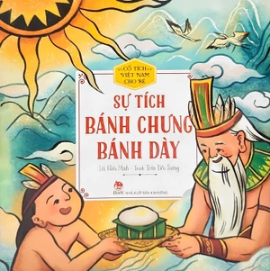 cổ tích việt nam cho bé - sự tích bánh chưng bánh dày (tái bản 2022)
