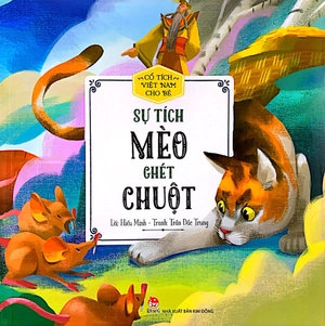 cổ tích việt nam cho bé - sự tích mèo ghét chuột (tái bản 2022)