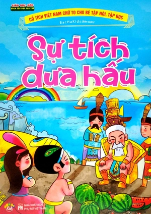 cổ tích việt nam chữ to cho bé tập nói, tập đọc - sự tích dưa hấu