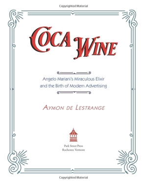 coca wine: angelo mariani's miraculous elixir and the birth of modern advertising