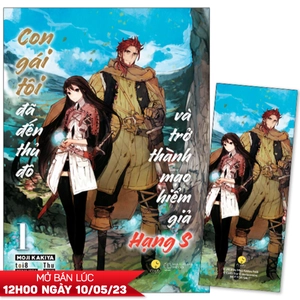 con gái tôi đã đến thủ đô và trở thành mạo hiểm giả hạng s - tập 1 - tặng kèm bookmark