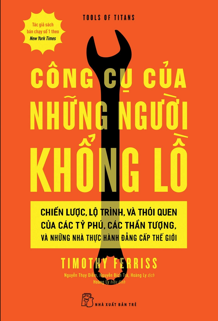 công cụ của những người khổng lồ - chiến lược, lộ trình, và thói quen của các tỷ phú, các thần tượng, và những nhà thực hành đẳng cấp thế giới