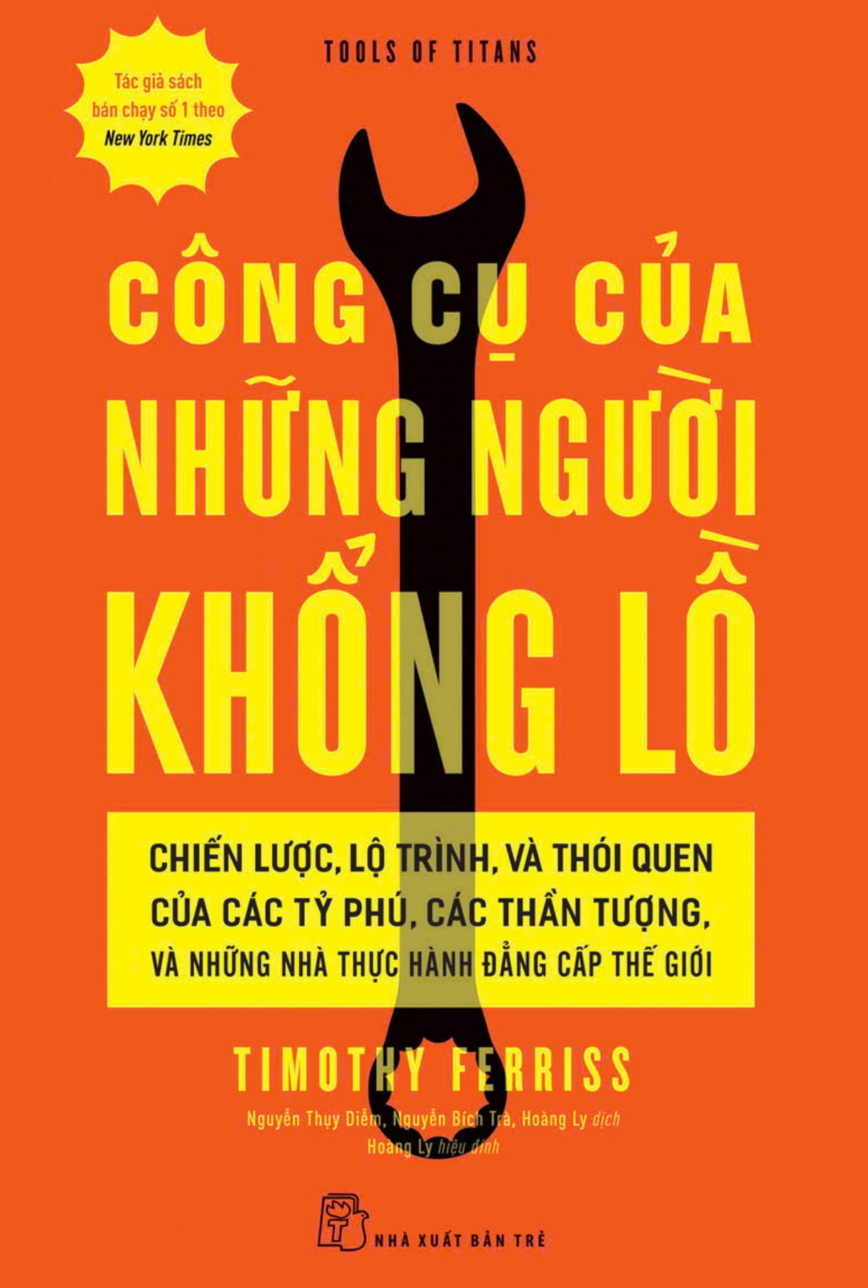 công cụ của những người khổng lồ - chiến lược, lộ trình, và thói quen của các tỷ phú, các thần tượng, và những nhà thực hành đẳng cấp thế giới