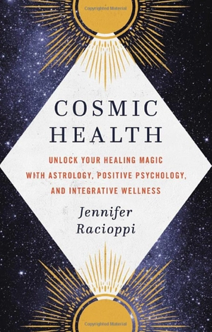 cosmic health: unlock your healing magic with astrology, positive psychology, and integrative wellness