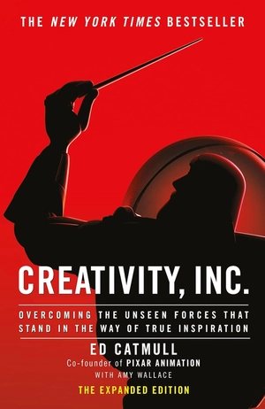 creativity, inc. : overcoming the unseen forces that stand in the way of true inspiration