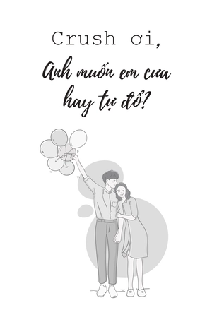 crush ơi, anh muốn em cưa hay tự đổ