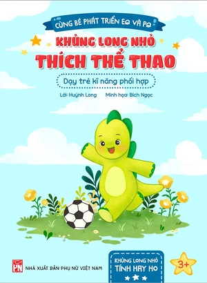 cùng bé phát triển eq và pq - khủng long nhỏ thích thể thao - dạy trẻ kĩ năng phối hợp