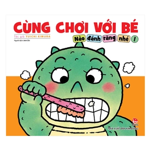 cùng chơi với bé - nào đánh răng nhé! (tái bản 2019)