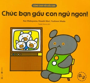 cùng chơi với gấu con - chúc bạn gấu con ngủ ngon! (0-3)
