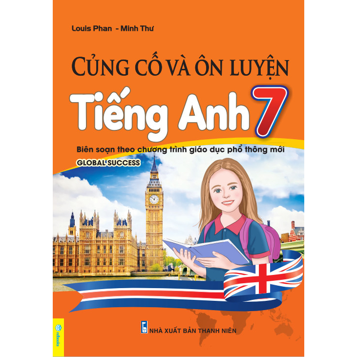 củng cố và ôn luyện tiếng anh 7 (biên soạn theo chương trình giáo dục phổ thông mới global success)