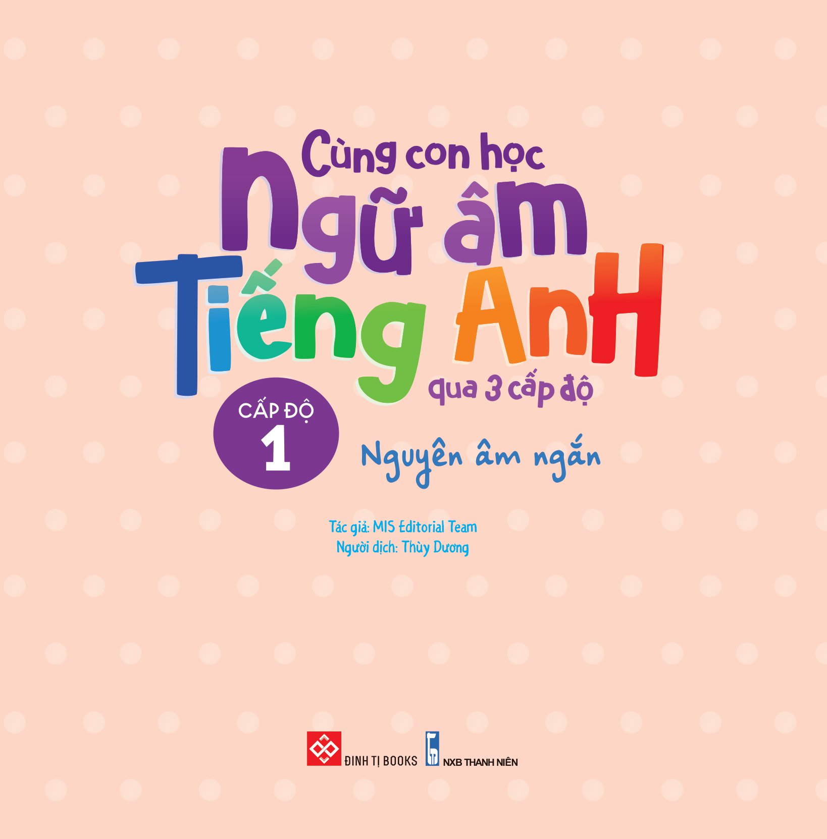 cùng con học ngữ âm tiếng anh qua 3 cấp độ - nguyên âm ngắn
