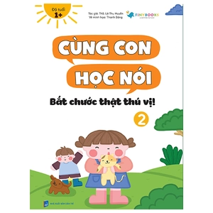 cùng con học nói 2 - bắt chước thật thú vị