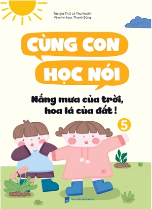 cùng con học nói 5 - nắng mưa của trời, hoa lá của đất!