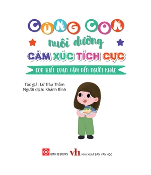 cùng con nuôi dưỡng cảm xúc tích cực - con biết quan tâm đến người khác