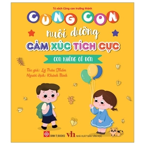 cùng con nuôi dưỡng cảm xúc tích cực - con không cô đơn