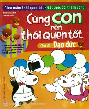 cùng con rèn thói quen tốt - chủ đề đạo đức (tái bản 2018)