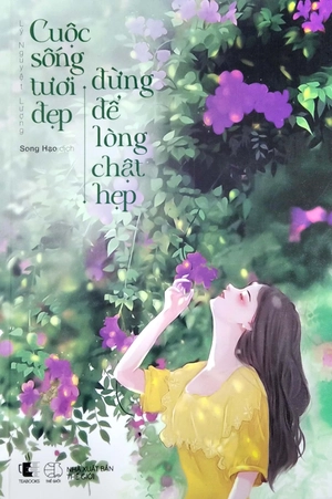 cuộc sống tươi đẹp đừng để lòng chật hẹp