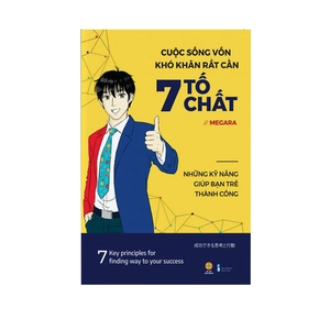 cuộc sống vốn khó khăn rất cần 7 tố chất - những kỹ năng giúp bạn trẻ thành công