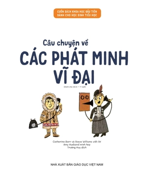 cuốn sách khoa học đầu tiên dành cho học sinh tiểu học - câu chuyện về các phát minh vĩ đại