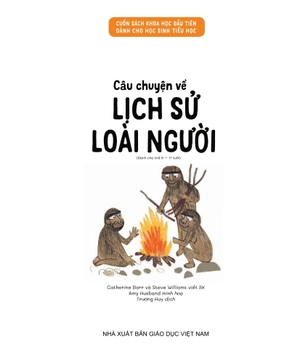 cuốn sách khoa học đầu tiên dành cho học sinh tiểu học - câu chuyện về lịch sử loài người