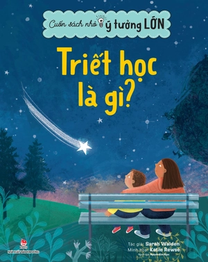 cuốn sách nhỏ, ý tưởng lớn - triết học là gì?