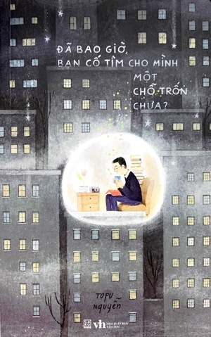 đã bao giờ, bạn cố tìm cho mình một chỗ trốn chưa?