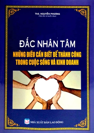 đắc nhân tâm - những điều cần biết để thành công trong cuộc sống và kinh doanh