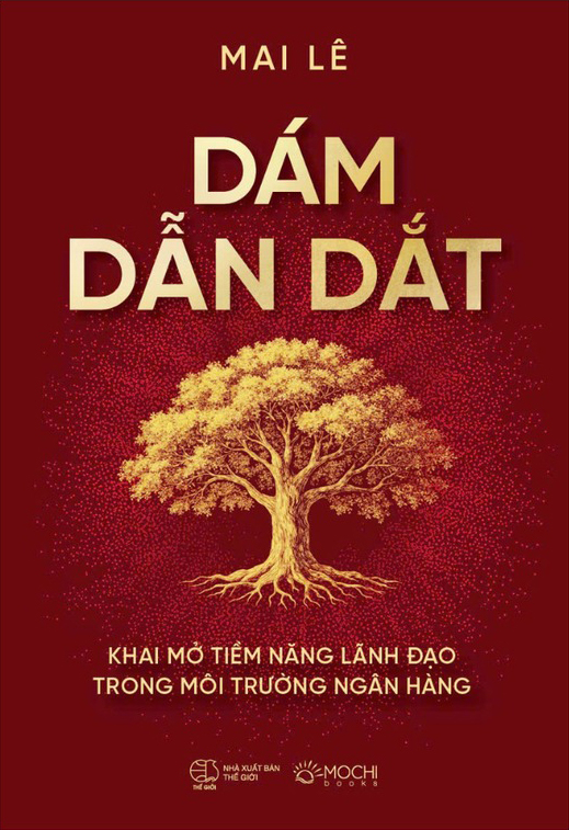 Dám Dẫn Dắt - Khai Mở Tiềm Năng Lãnh Đạo Trong Môi Trường Ngân Hàng