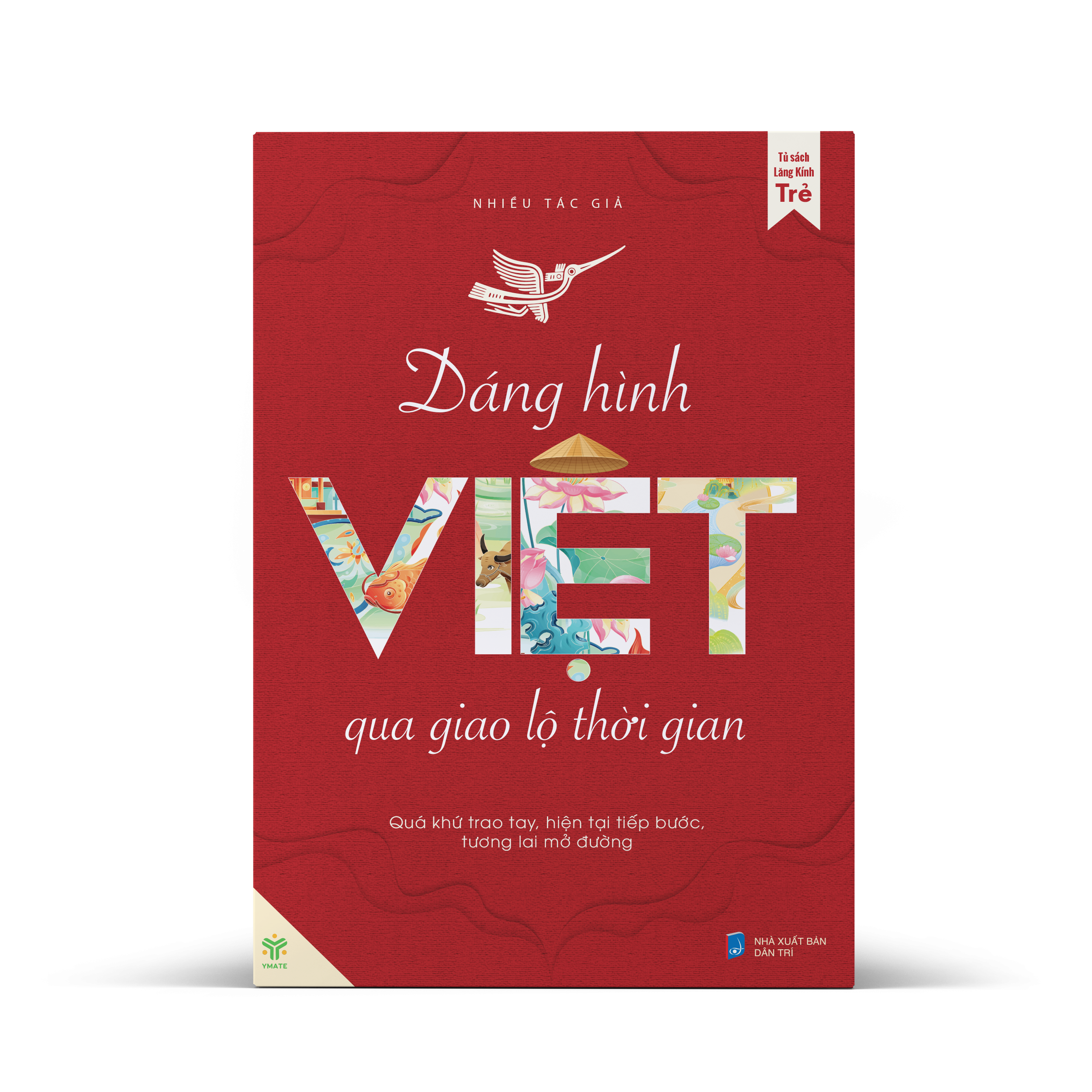 Dáng Hình Việt Qua Giao Lộ Thời Gian - Quá Khứ Trao Tay, Hiện Tại Tiếp Bước, Tương Lai Mở Đường