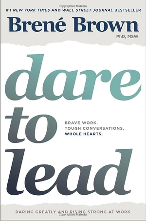 dare to lead: brave work. tough conversations. whole hearts.