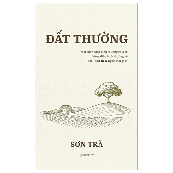Dat Thuong - Mot Cuon Sach Ve Binh Thuong Chia Se Nhung Dieu Binh Thuong Ve Dat, Moi Gioi Va Nghe Dau Tu