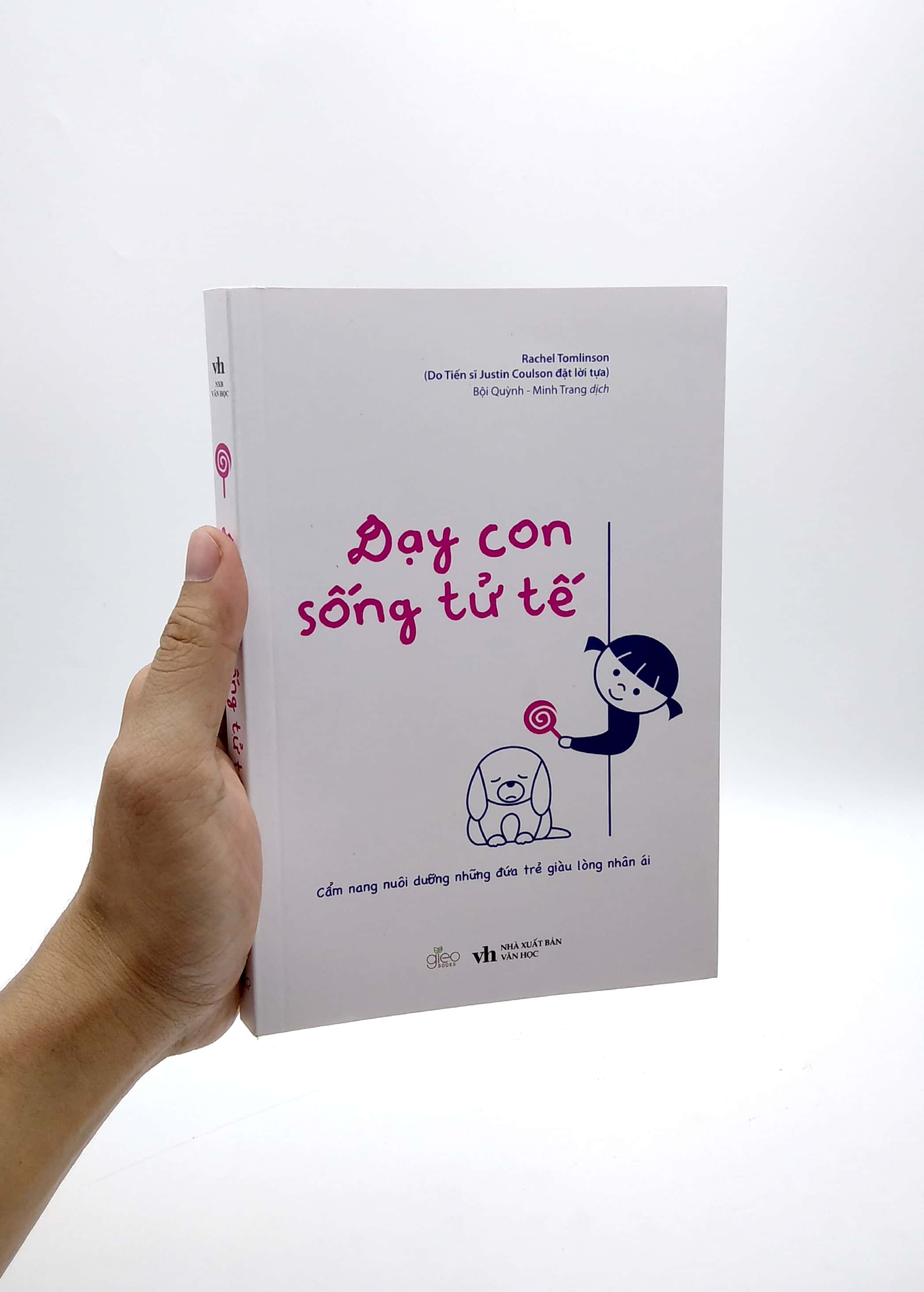dạy con sống tử tế - cẩm nang nuôi dưỡng những đứa trẻ giàu lòng nhân ái