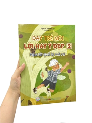 dạy trẻ nói lời hay ý đẹp 2 - họa từ quả lạ mà ra