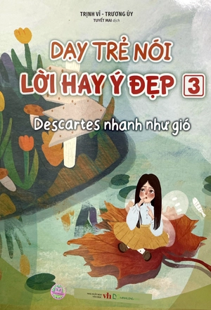 dạy trẻ nói lời hay ý đẹp 3 - descartes nhanh như gió