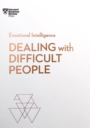 dealing with difficult people (hbr emotional intelligence series)