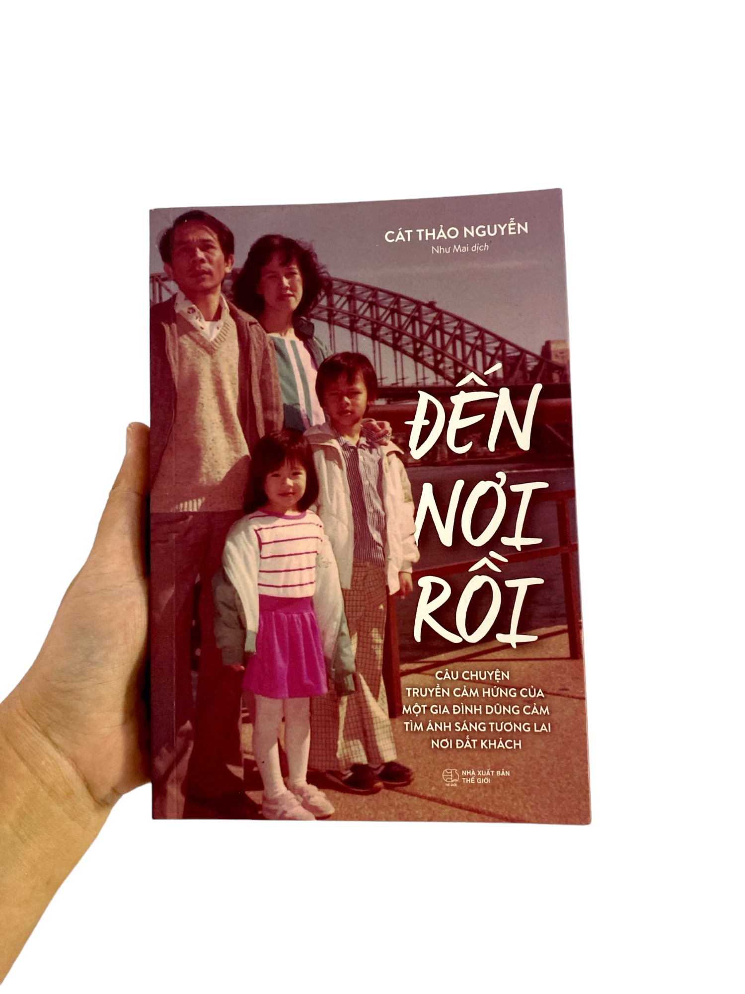 đến nơi rồi - câu chuyện truyền cảm hứng của một gia đình dũng cảm tìm ánh sáng tương lai nơi đất khách (tái bản 2024)